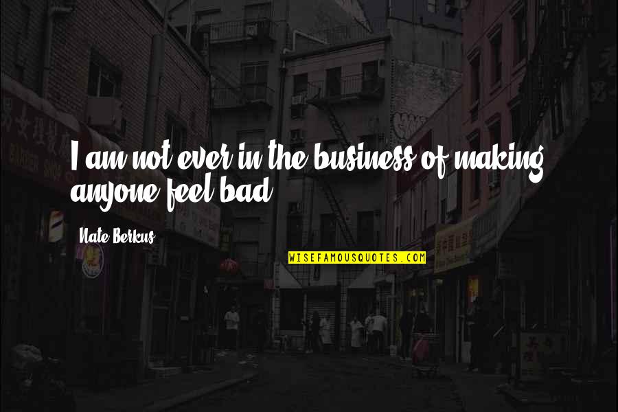 Bad For Business Quotes By Nate Berkus: I am not ever in the business of