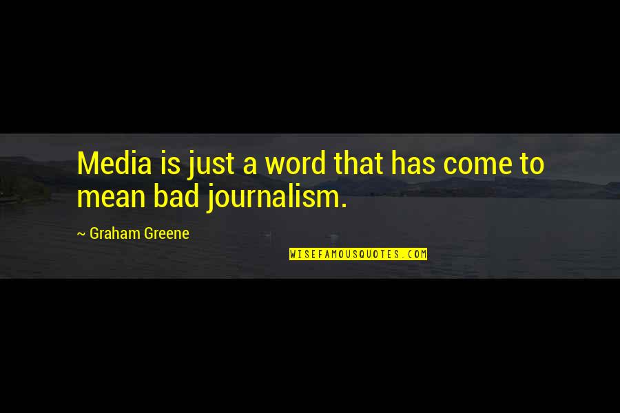 Bad Journalism Quotes By Graham Greene: Media is just a word that has come