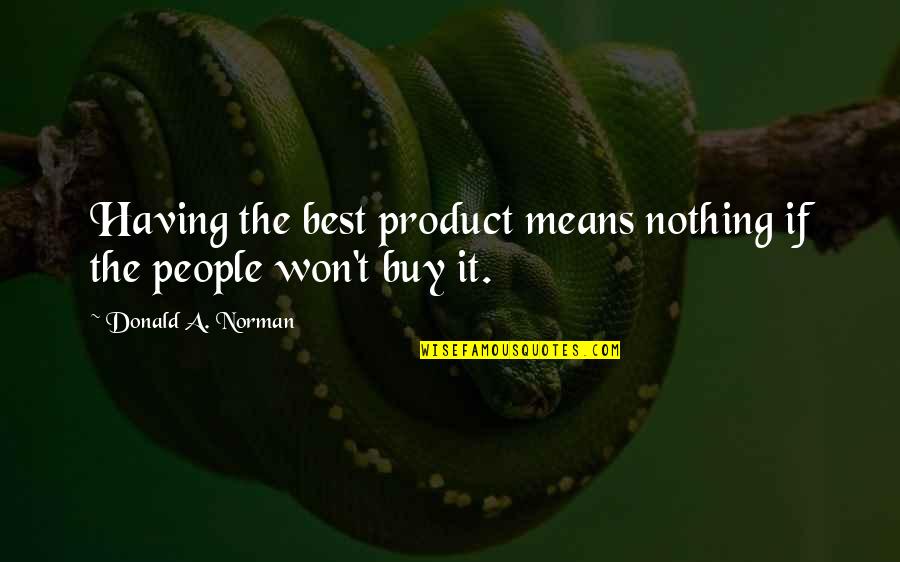 Bad Living Conditions Quotes By Donald A. Norman: Having the best product means nothing if the