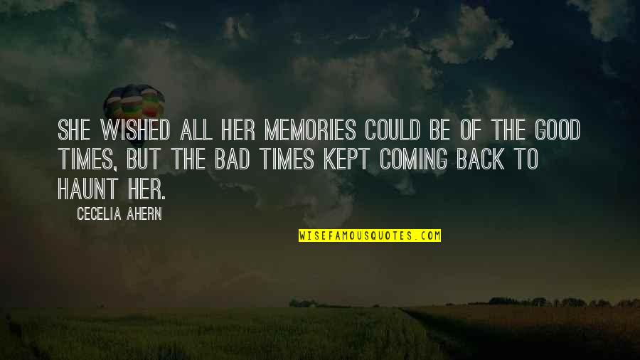 Bad Memories Coming Back Quotes By Cecelia Ahern: She wished all her memories could be of