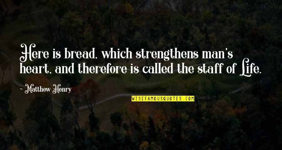 Bad Mouthing Me Quotes By Matthew Henry: Here is bread, which strengthens man's heart, and