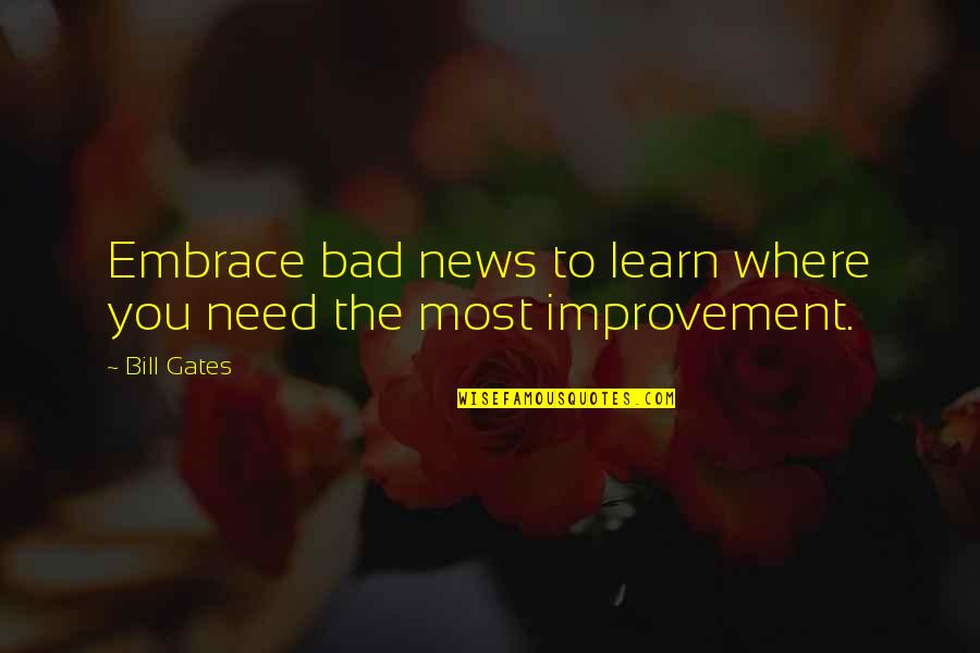 Bad News Quotes By Bill Gates: Embrace bad news to learn where you need