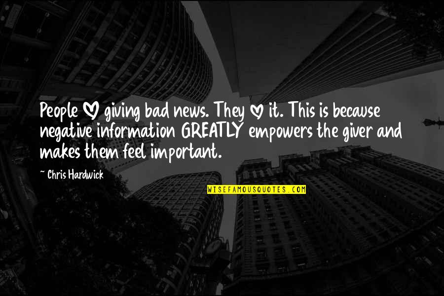 Bad News Quotes By Chris Hardwick: People LOVE giving bad news. They love it.