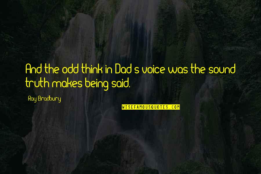 Bad Parking Quotes By Ray Bradbury: And the odd think in Dad's voice was