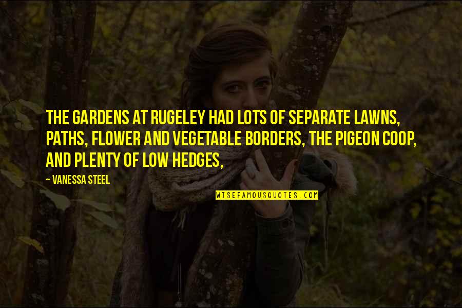 Bad Prediction Quotes By Vanessa Steel: The gardens at Rugeley had lots of separate