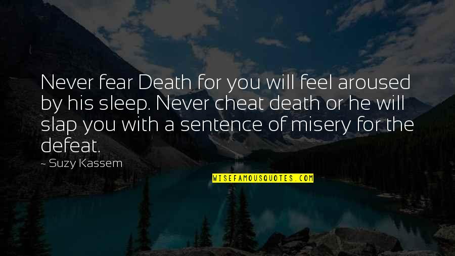 Bad Princesses Quotes By Suzy Kassem: Never fear Death for you will feel aroused