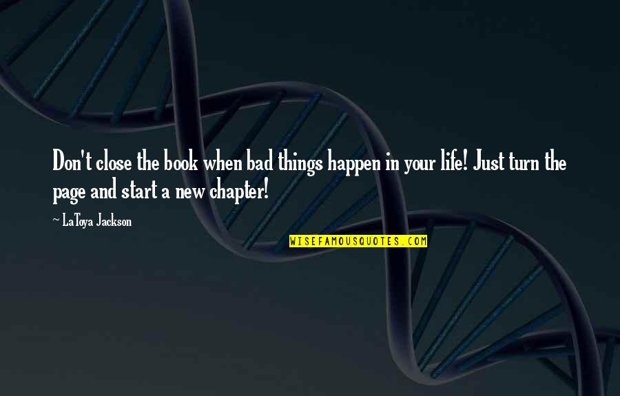 Bad Things That Happen In Life Quotes By LaToya Jackson: Don't close the book when bad things happen