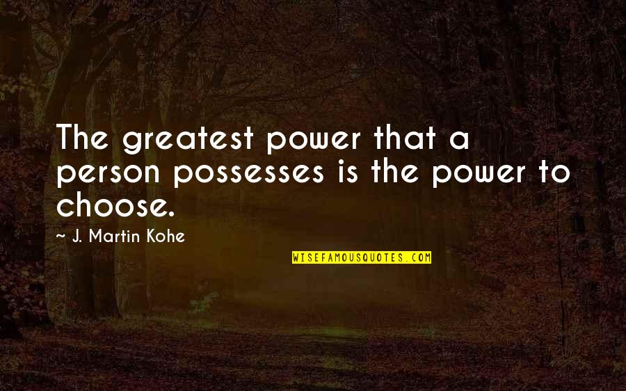 Badava Gopi Quotes By J. Martin Kohe: The greatest power that a person possesses is
