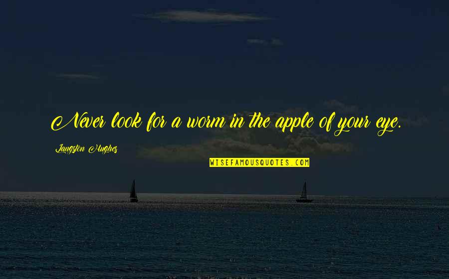 Badava Gopi Quotes By Langston Hughes: Never look for a worm in the apple
