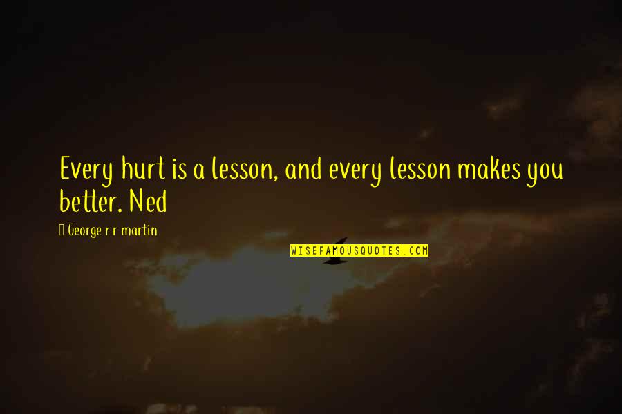 Badgers Quotes By George R R Martin: Every hurt is a lesson, and every lesson