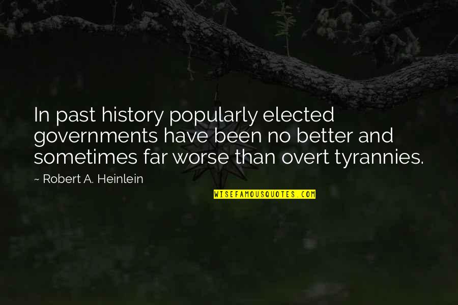 Badier Derbez Quotes By Robert A. Heinlein: In past history popularly elected governments have been