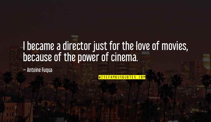 Baeumler Quality Quotes By Antoine Fuqua: I became a director just for the love