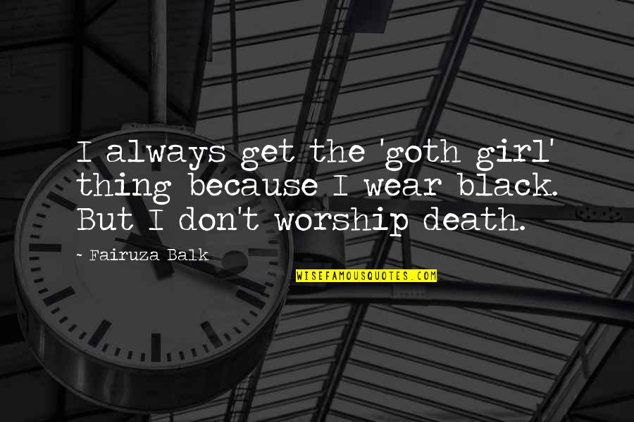 Baffled And Confused Quotes By Fairuza Balk: I always get the 'goth girl' thing because