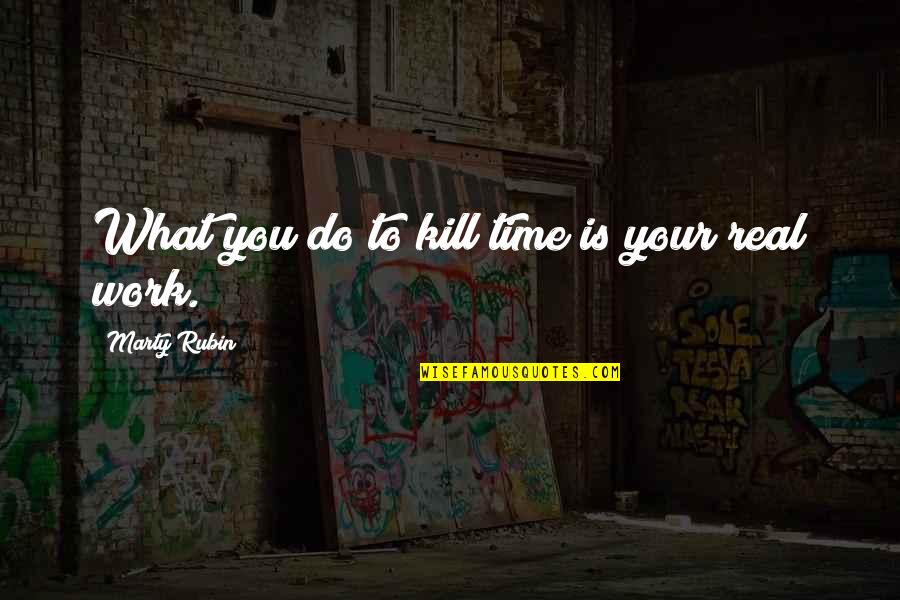 Baffos Riverview Mi Quotes By Marty Rubin: What you do to kill time is your