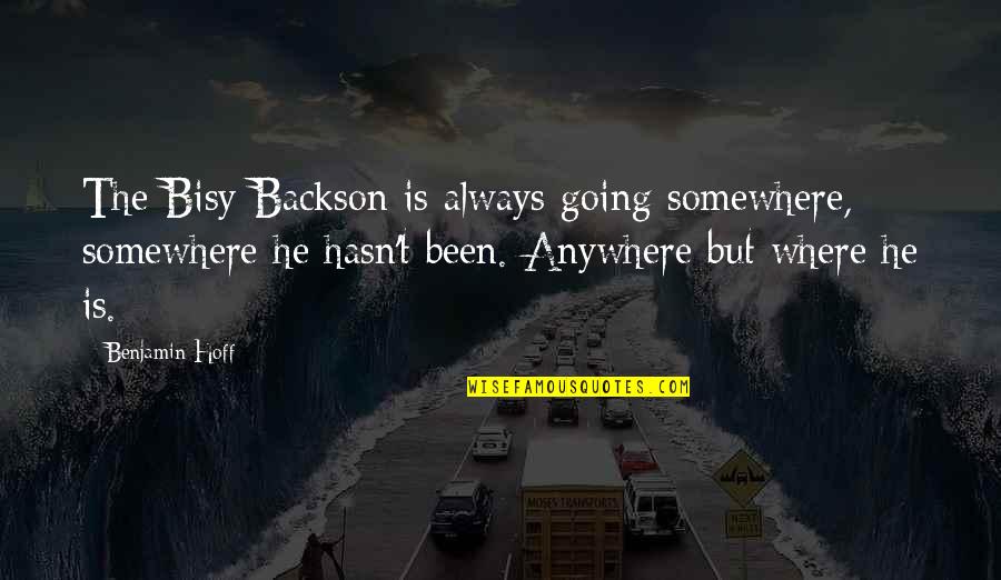 Bafino Quotes By Benjamin Hoff: The Bisy Backson is always going somewhere, somewhere