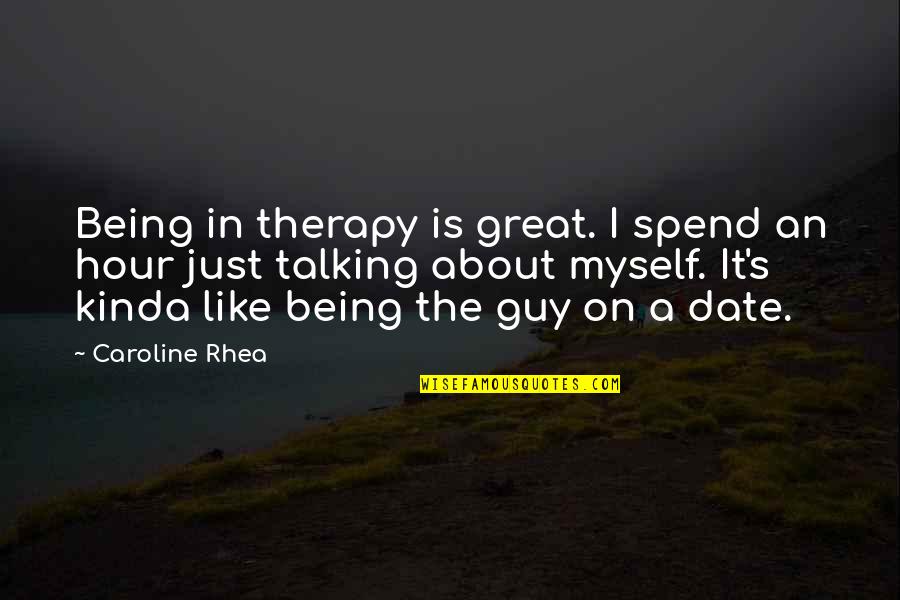 Bagaos Quotes By Caroline Rhea: Being in therapy is great. I spend an