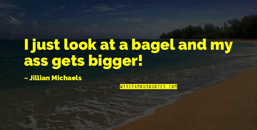 Bagel Quotes By Jillian Michaels: I just look at a bagel and my