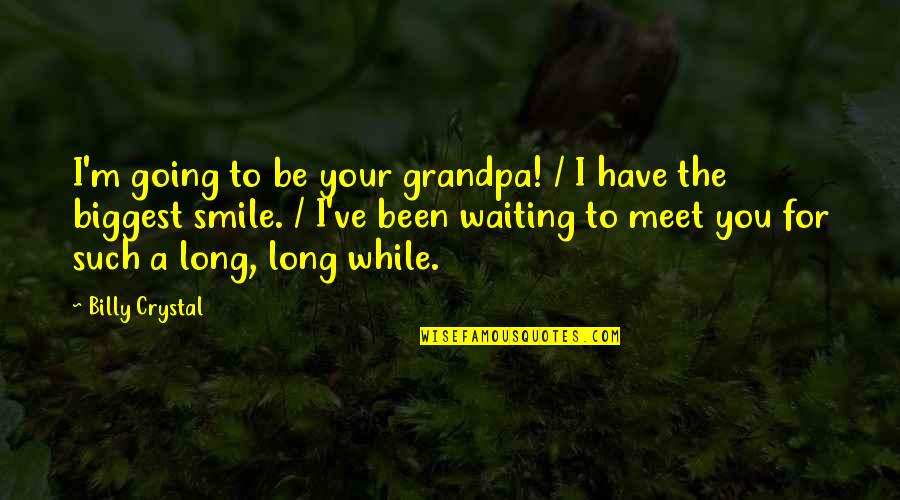 Bagenkop Quotes By Billy Crystal: I'm going to be your grandpa! / I