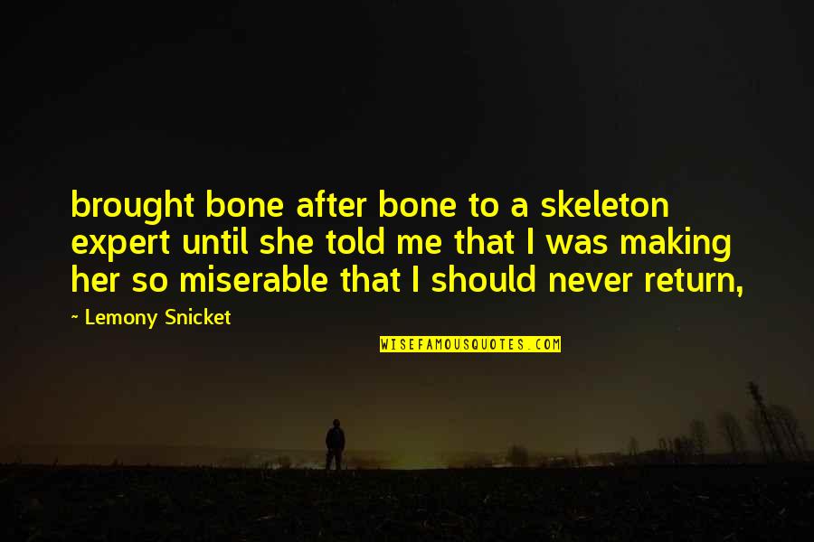 Baggenstos Associates Quotes By Lemony Snicket: brought bone after bone to a skeleton expert