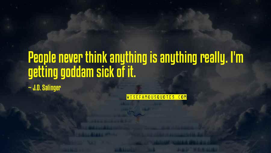 Bagoong Fish Quotes By J.D. Salinger: People never think anything is anything really. I'm