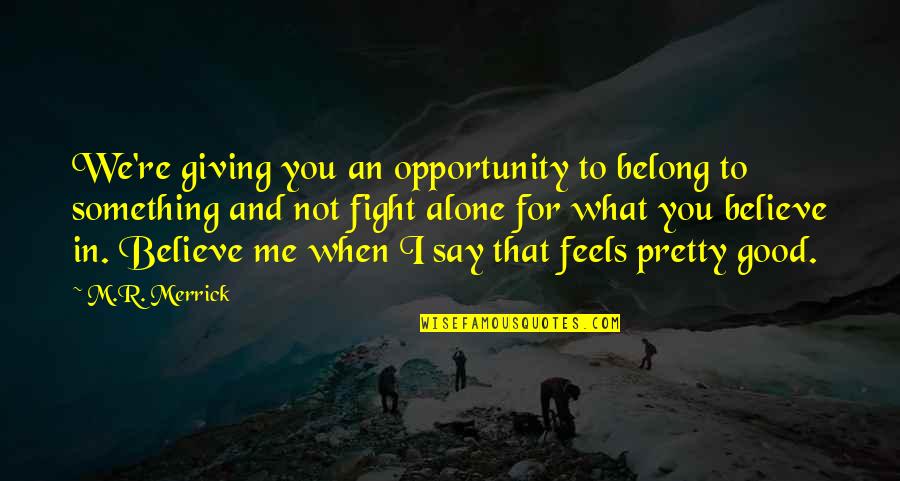 Bagsik Booster Quotes By M.R. Merrick: We're giving you an opportunity to belong to