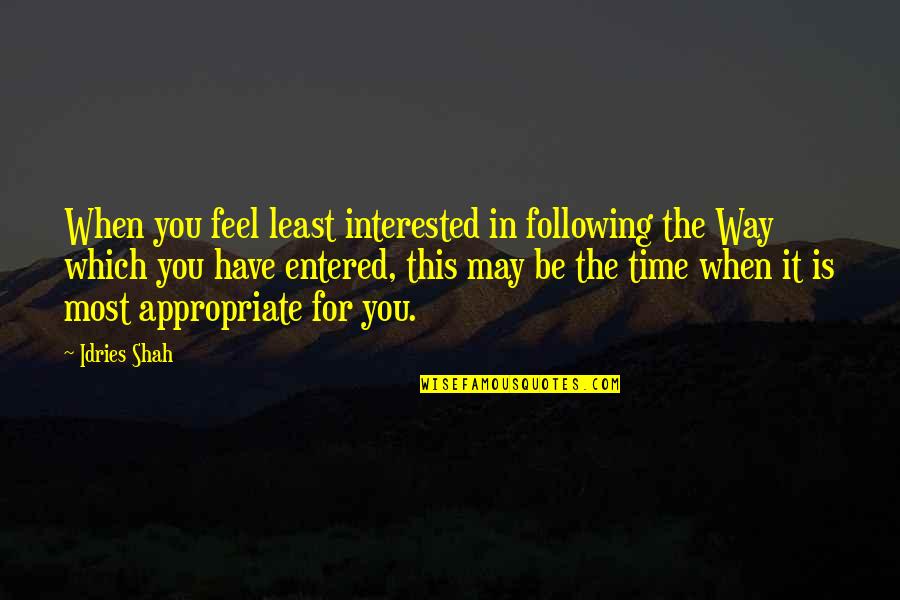 Bahaudin Quotes By Idries Shah: When you feel least interested in following the