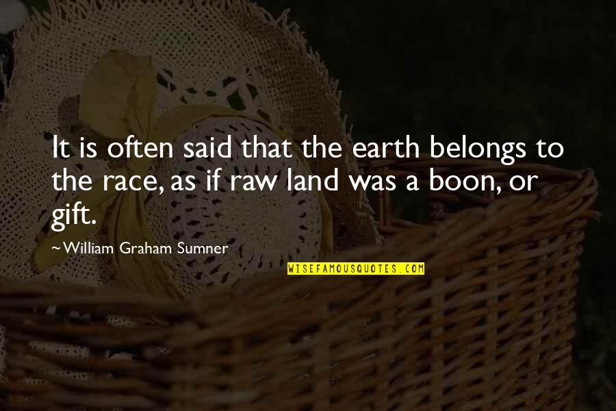 Bahaudin Quotes By William Graham Sumner: It is often said that the earth belongs