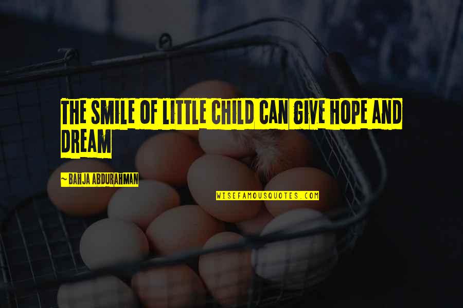 Bahgat Abdelaziz Quotes By Bahja Abdurahman: The smile of little child can give hope