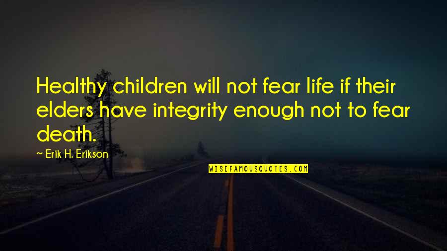 Bahgat Group Quotes By Erik H. Erikson: Healthy children will not fear life if their