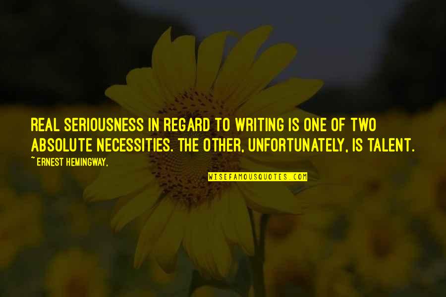 Baibar Quotes By Ernest Hemingway,: Real seriousness in regard to writing is one