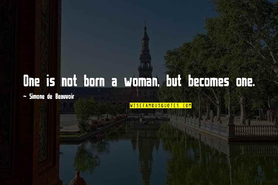 Bailly Spinto Quotes By Simone De Beauvoir: One is not born a woman, but becomes