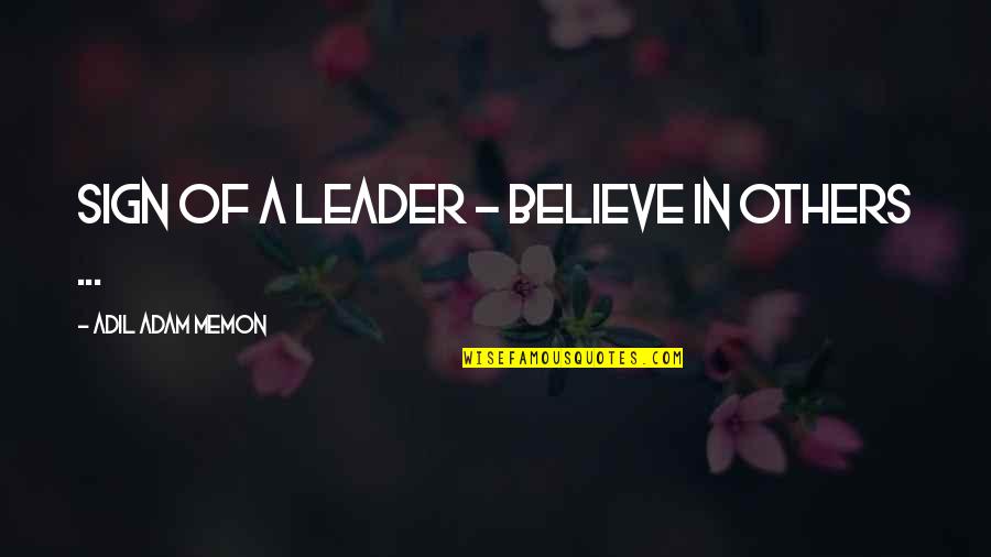 Bailments Quotes By Adil Adam Memon: Sign of a leader - Believe in others