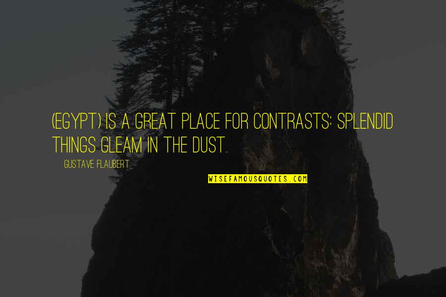 Baiser Quotes By Gustave Flaubert: (Egypt) is a great place for contrasts: splendid