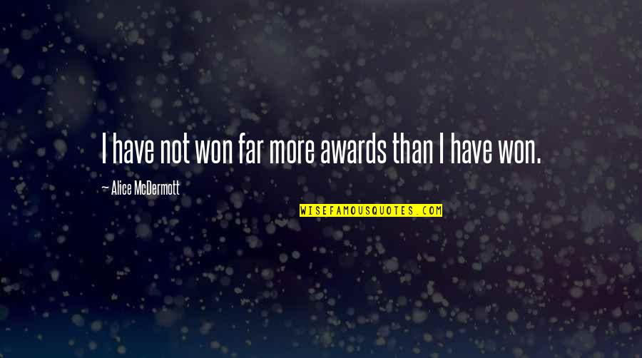 Bajai K Rh Z Quotes By Alice McDermott: I have not won far more awards than
