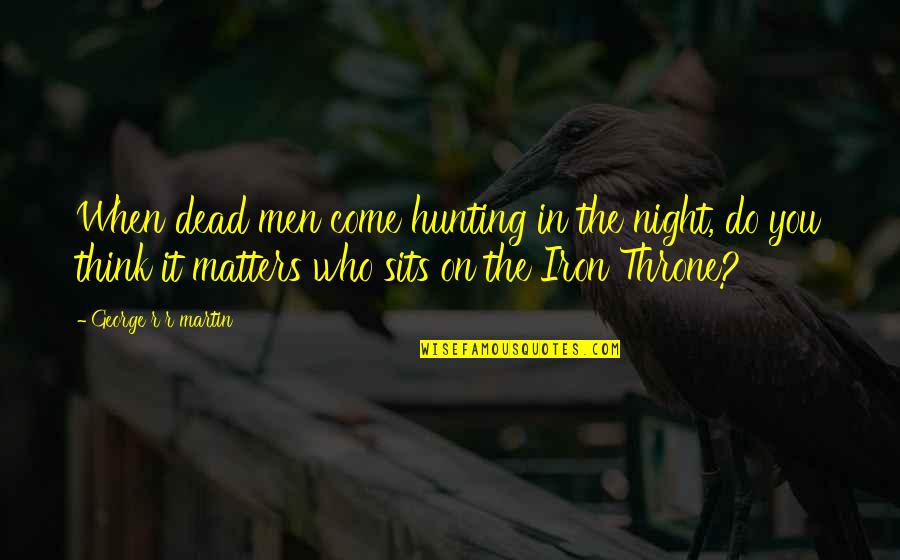 Bajai K Rh Z Quotes By George R R Martin: When dead men come hunting in the night,