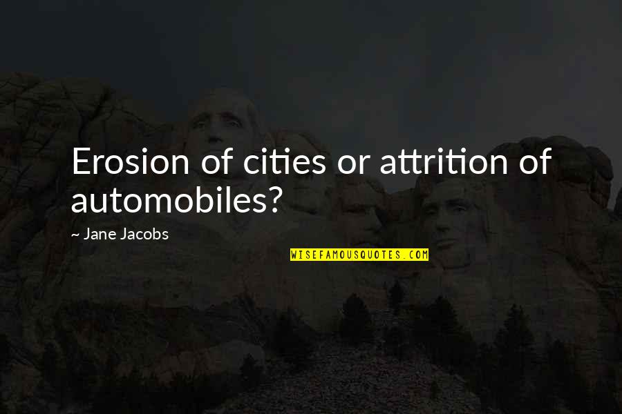 Bajan Quotes By Jane Jacobs: Erosion of cities or attrition of automobiles?