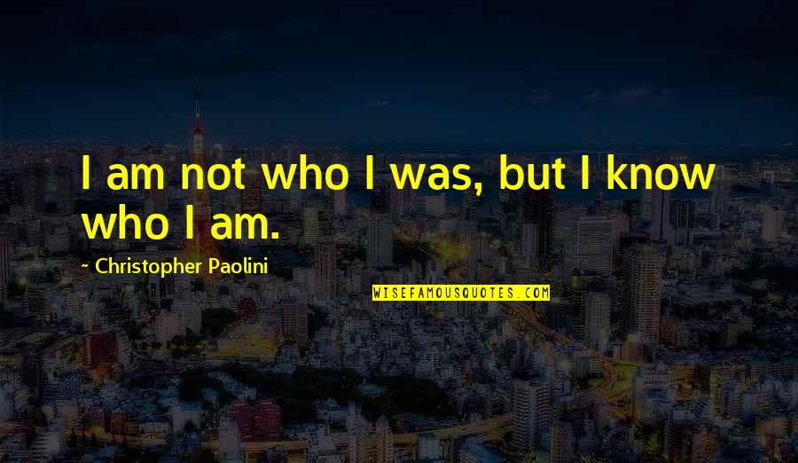 Bajko Rink Quotes By Christopher Paolini: I am not who I was, but I