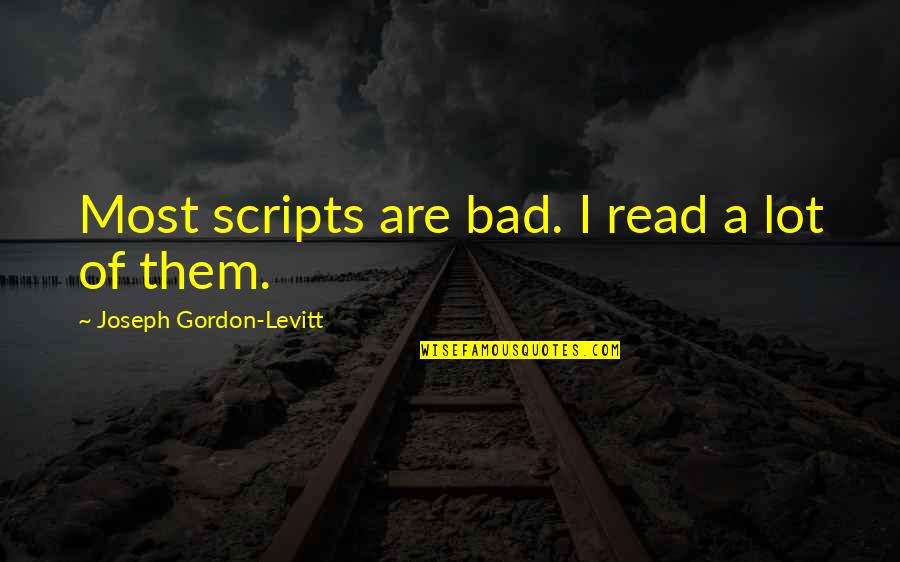 Bakabee Quotes By Joseph Gordon-Levitt: Most scripts are bad. I read a lot