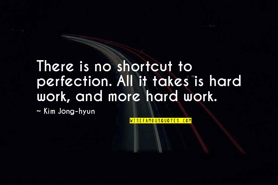 Bakabee Quotes By Kim Jong-hyun: There is no shortcut to perfection. All it