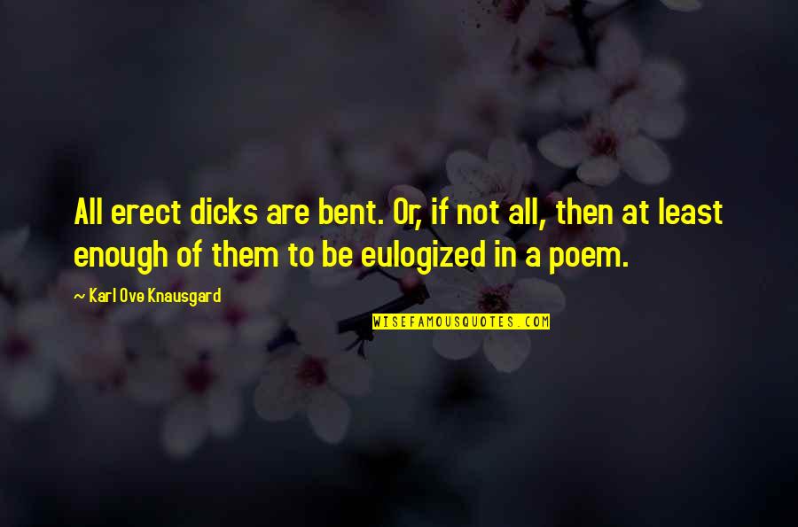 Bakalis Pefkohori Quotes By Karl Ove Knausgard: All erect dicks are bent. Or, if not