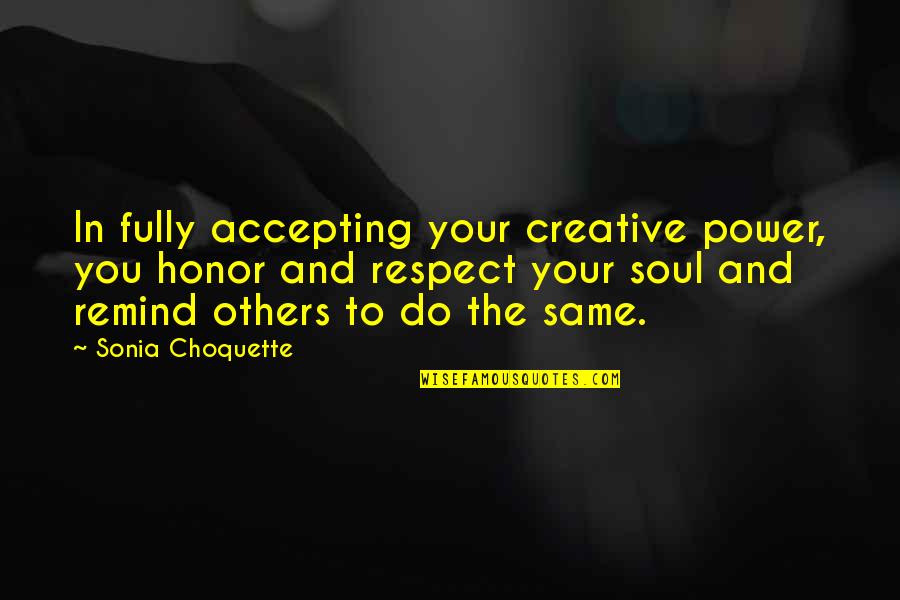 Bakanas Quotes By Sonia Choquette: In fully accepting your creative power, you honor