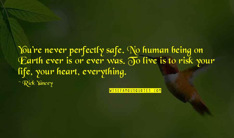 Bakdash Wael Quotes By Rick Yancey: You're never perfectly safe. No human being on