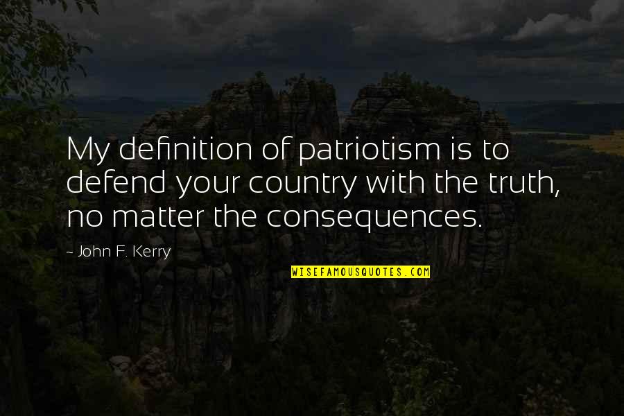 Baked Sushi Quotes By John F. Kerry: My definition of patriotism is to defend your