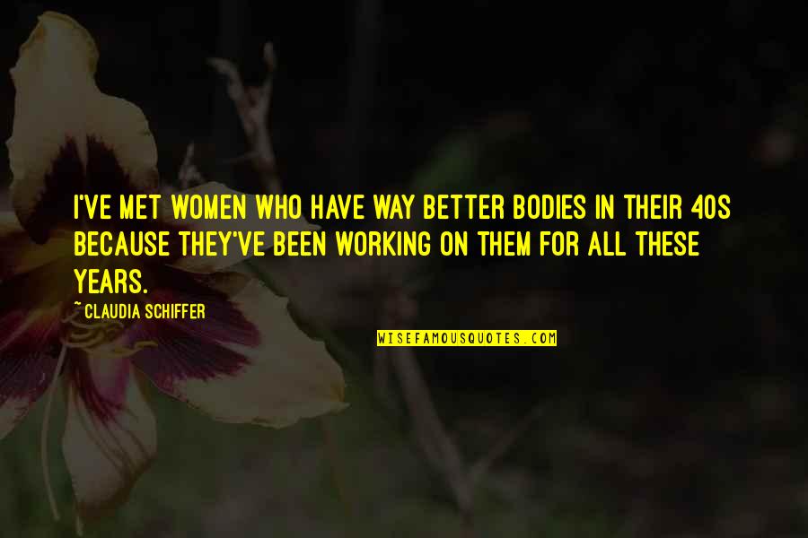 Bakelite Buttons Quotes By Claudia Schiffer: I've met women who have way better bodies