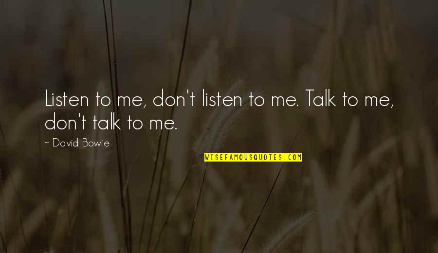 Bakhtiyar Eyubov Quotes By David Bowie: Listen to me, don't listen to me. Talk