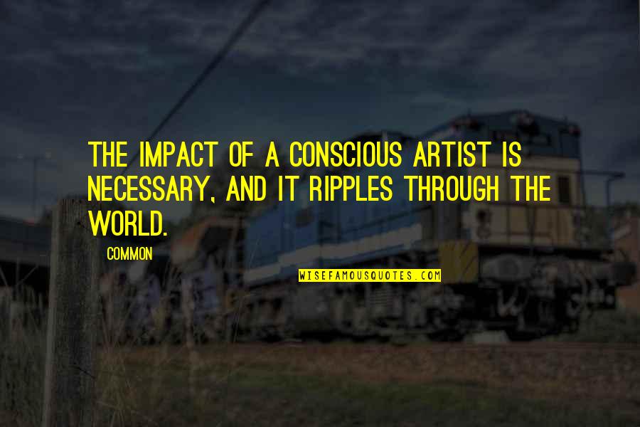 Baki Hanma Quotes By Common: The impact of a conscious artist is necessary,