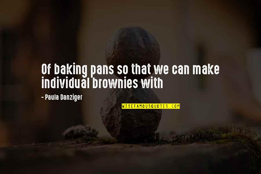 Baking Brownies Quotes By Paula Danziger: Of baking pans so that we can make