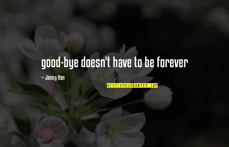 Bakir Karasalihovic Quotes By Jenny Han: good-bye doesn't have to be forever