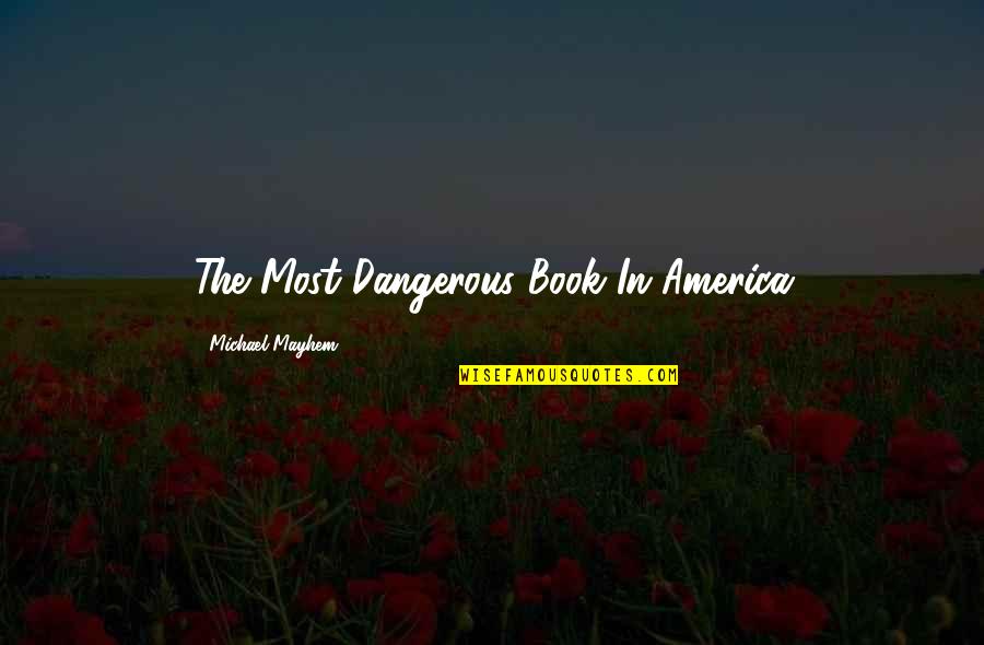 Baktar Quotes By Michael Mayhem: The Most Dangerous Book In America