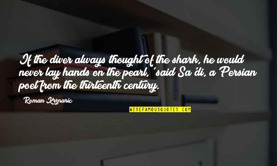 Bala Tentara Nasional Indonesia Quotes By Roman Krznaric: If the diver always thought of the shark,